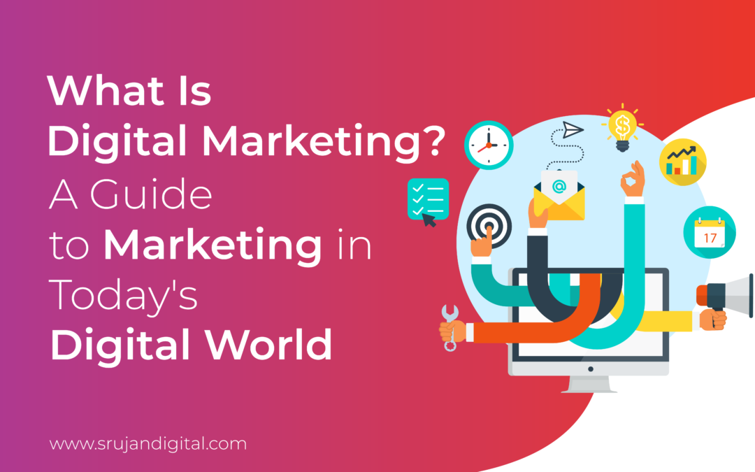 What Is Digital Marketing? A Guide to Marketing in Today’s Digital World